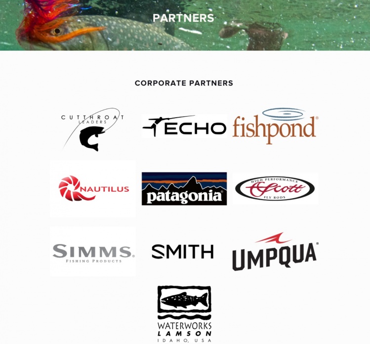 Special thanks to our partners Cutthroat Leaders, Echo, fishpond, Nautilus, Patagonia, Scott Fly Rods, Simms, Smith, Umpqua and Waterworks Lamson. 