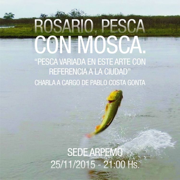 Gente doy una charla el dia 25/11/2015 en la Asociacion Rosarina de Pesca con Mosca , Estan todos invitados, la entrada es libre y gratuita